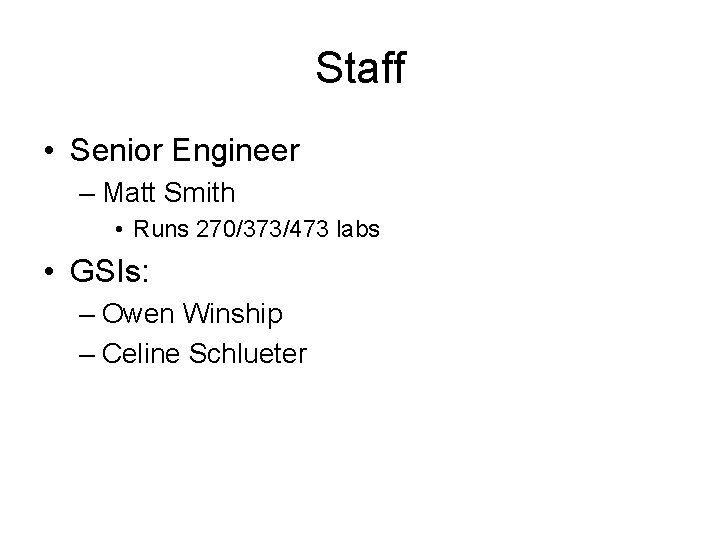 Staff • Senior Engineer – Matt Smith • Runs 270/373/473 labs • GSIs: –