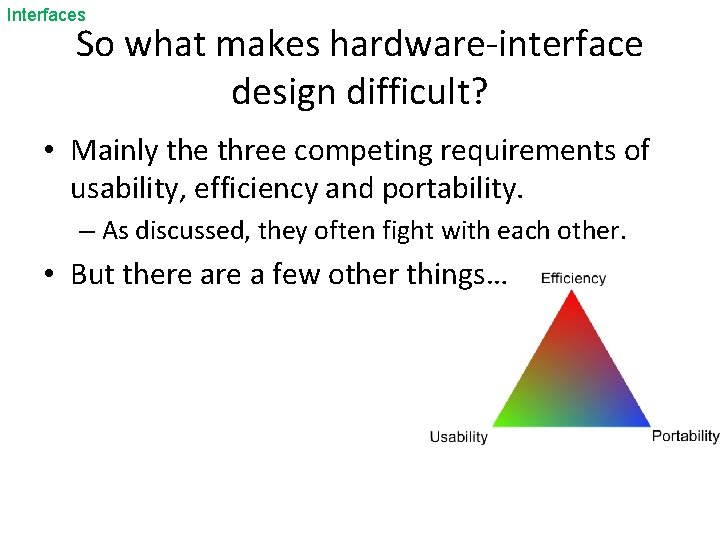 Interfaces So what makes hardware-interface design difficult? • Mainly the three competing requirements of