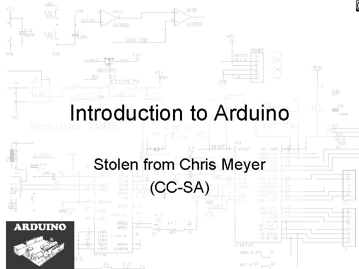 Introduction to Arduino Stolen from Chris Meyer (CC-SA) 