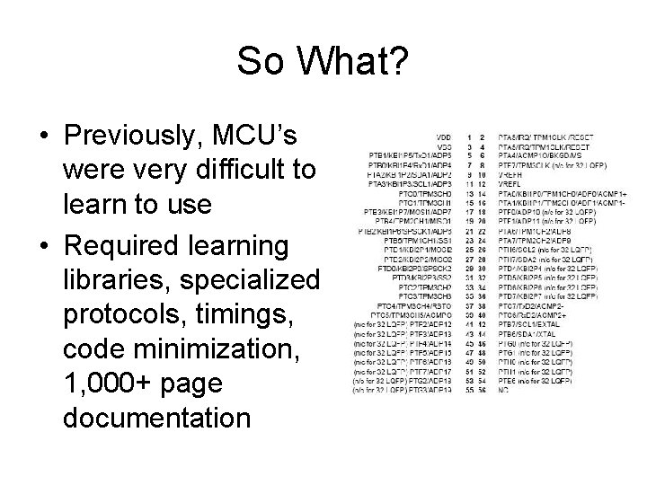 So What? • Previously, MCU’s were very difficult to learn to use • Required
