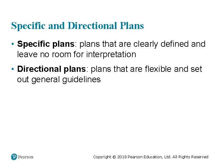 Specific and Directional Plans • Specific plans: plans that are clearly defined and leave