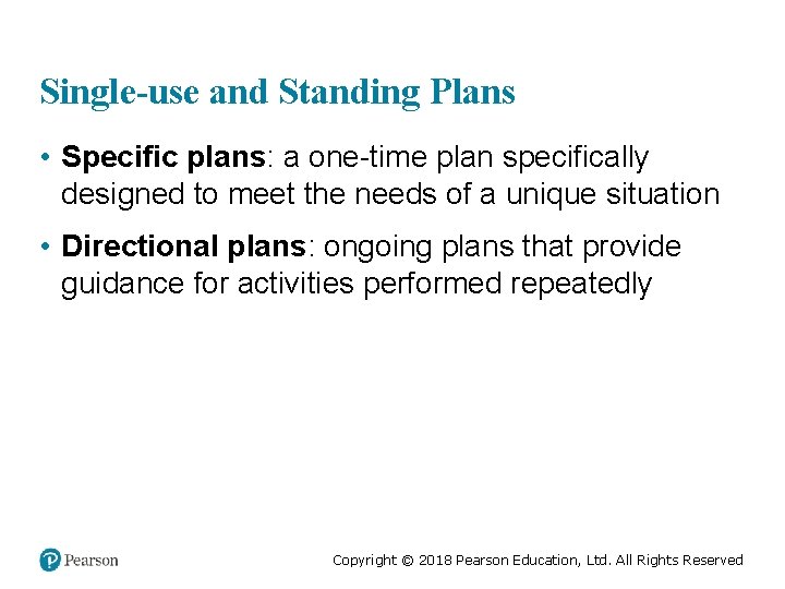 Single-use and Standing Plans • Specific plans: a one-time plan specifically designed to meet