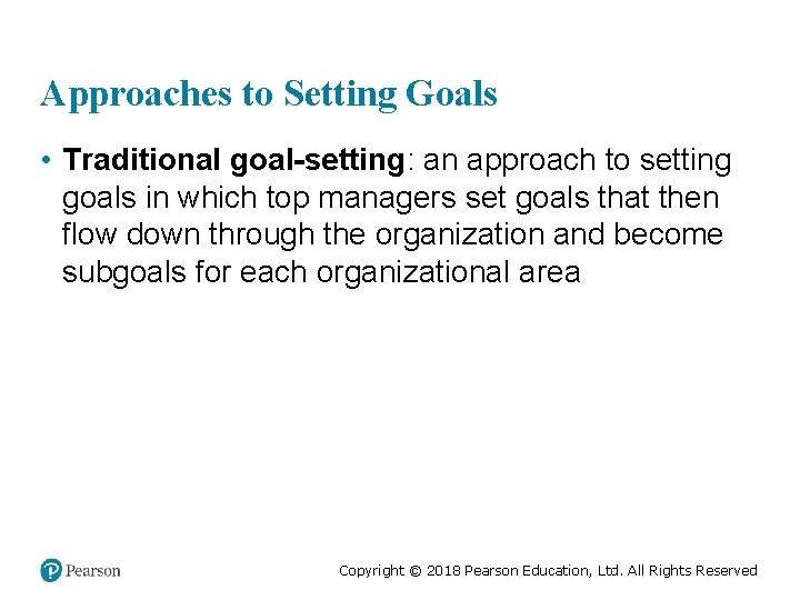 Approaches to Setting Goals • Traditional goal-setting: an approach to setting goals in which