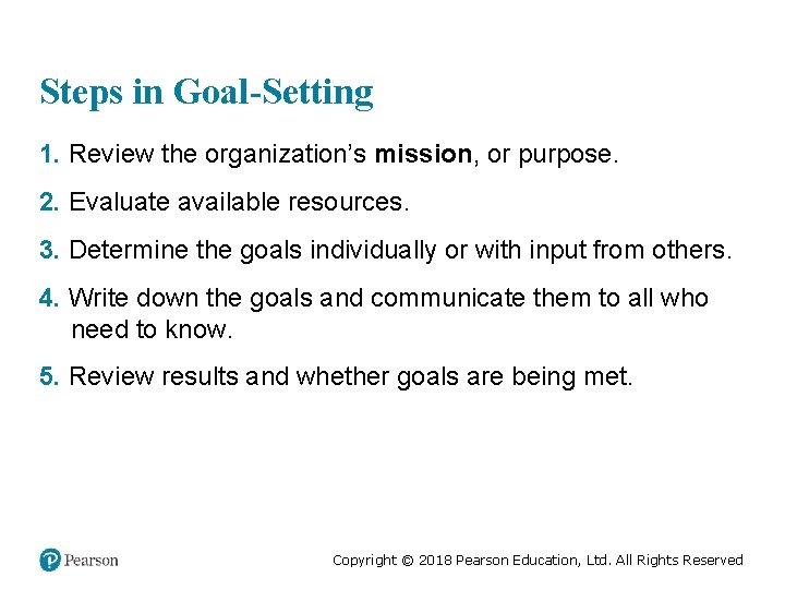 Steps in Goal-Setting 1. Review the organization’s mission, or purpose. 2. Evaluate available resources.