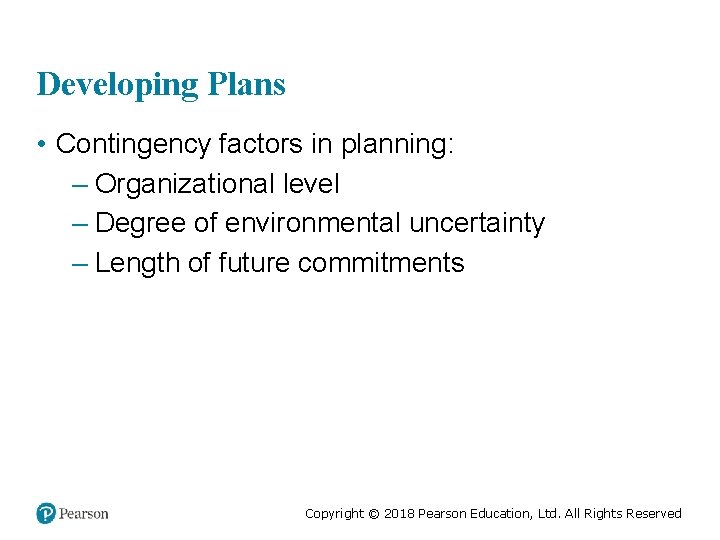 Developing Plans • Contingency factors in planning: – Organizational level – Degree of environmental