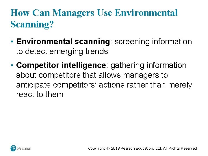 How Can Managers Use Environmental Scanning? • Environmental scanning: screening information to detect emerging