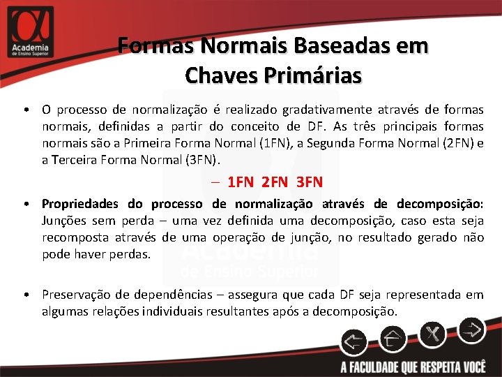 Formas Normais Baseadas em Chaves Primárias • O processo de normalização é realizado gradativamente
