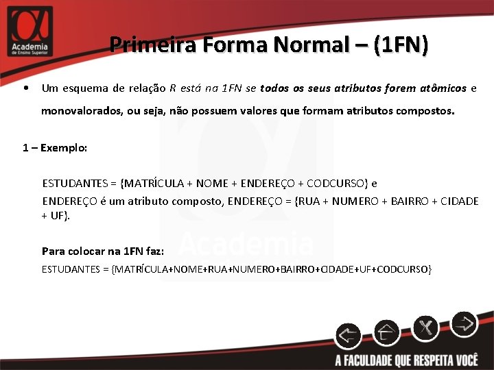 Primeira Forma Normal – (1 FN) • Um esquema de relação R está na