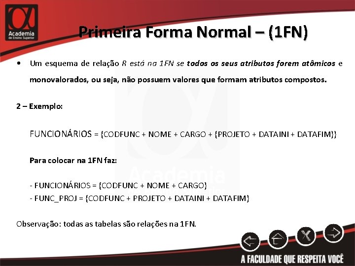 Primeira Forma Normal – (1 FN) • Um esquema de relação R está na