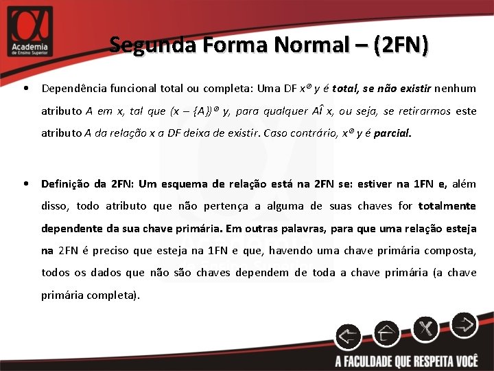 Segunda Forma Normal – (2 FN) • Dependência funcional total ou completa: Uma DF