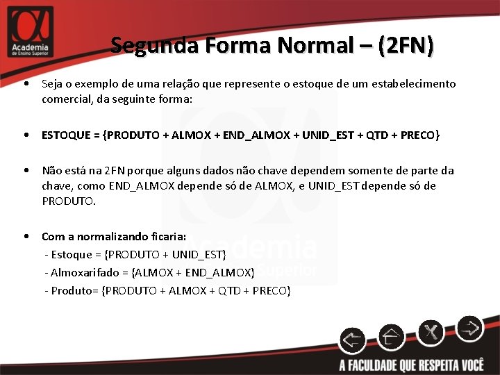 Segunda Forma Normal – (2 FN) • Seja o exemplo de uma relação que