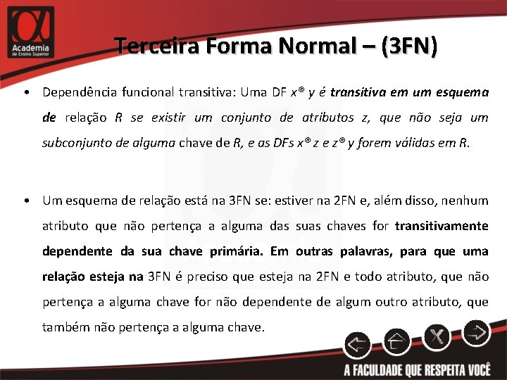 Terceira Forma Normal – (3 FN) • Dependência funcional transitiva: Uma DF x® y