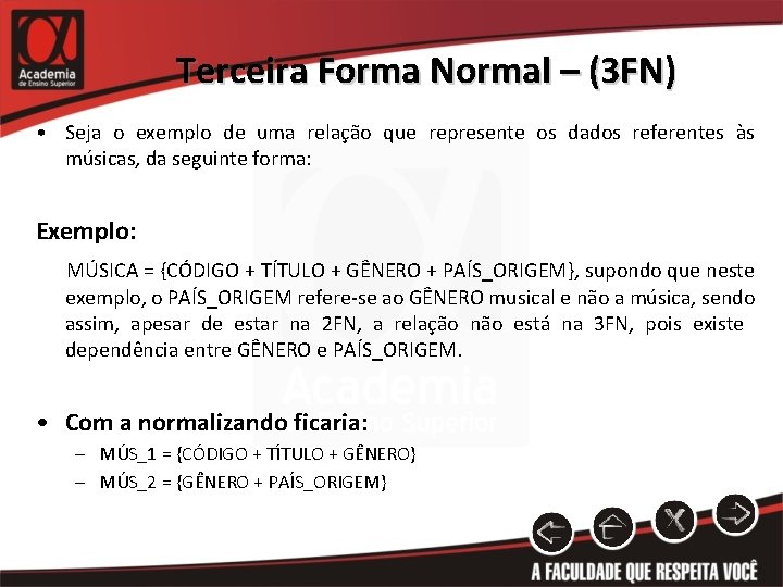 Terceira Forma Normal – (3 FN) • Seja o exemplo de uma relação que