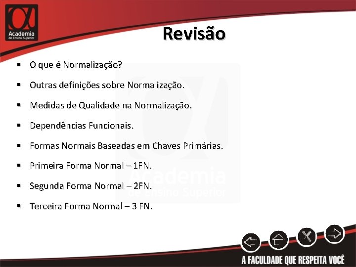 Revisão § O que é Normalização? § Outras definições sobre Normalização. § Medidas de