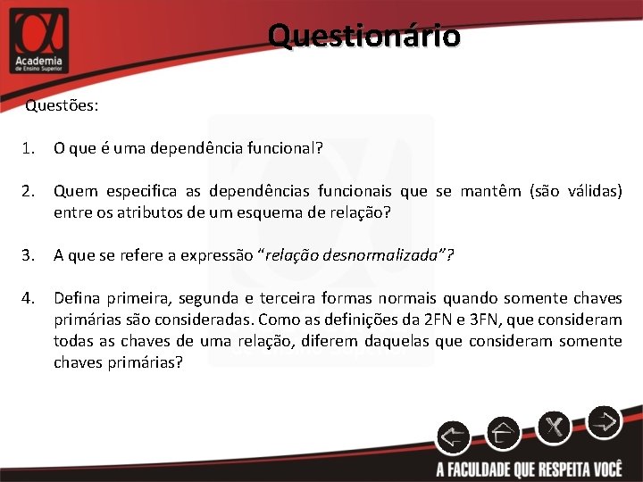 Questionário Questões: 1. O que é uma dependência funcional? 2. Quem especifica as dependências