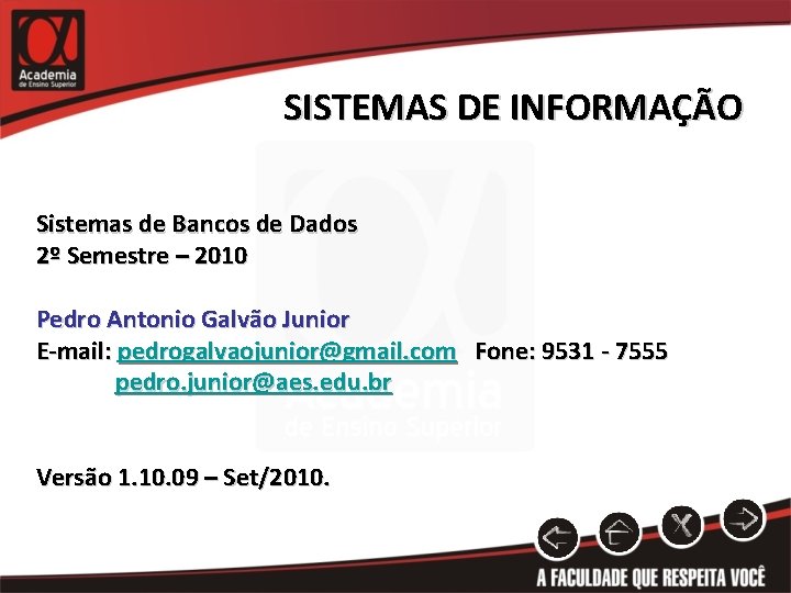 SISTEMAS DE INFORMAÇÃO Sistemas de Bancos de Dados 2º Semestre – 2010 Pedro Antonio