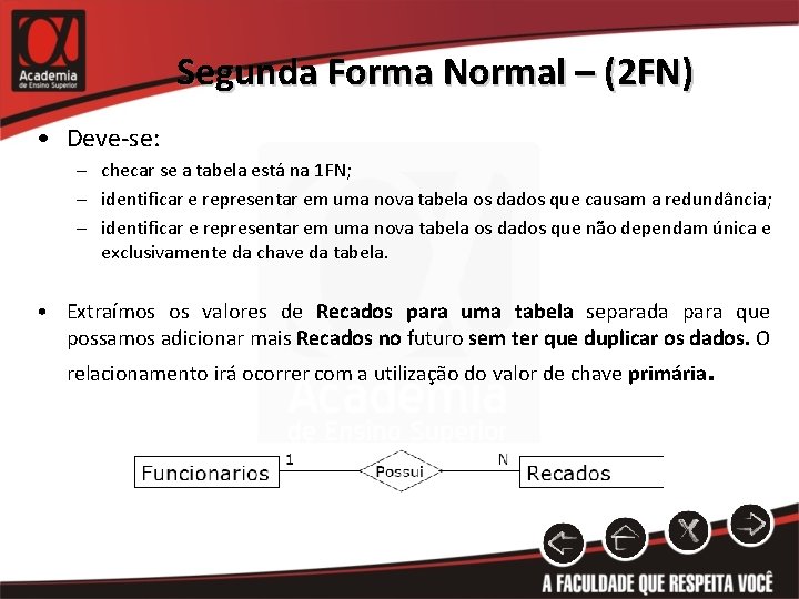 Segunda Forma Normal – (2 FN) • Deve-se: – checar se a tabela está