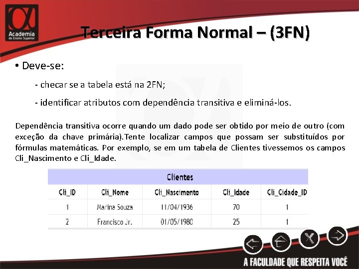 Terceira Forma Normal – (3 FN) • Deve-se: - checar se a tabela está