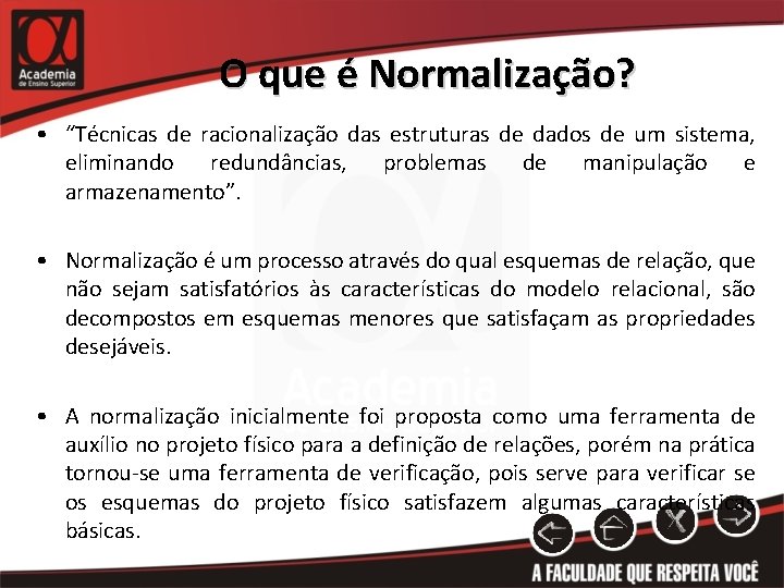 O que é Normalização? • “Técnicas de racionalização das estruturas de dados de um