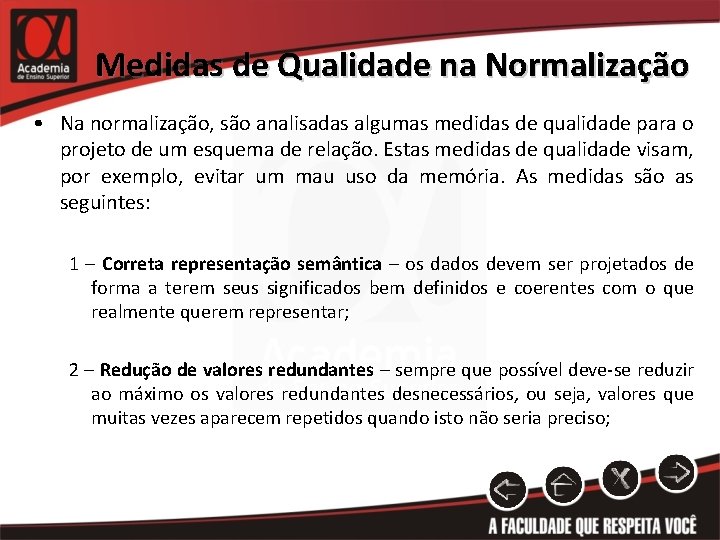 Medidas de Qualidade na Normalização • Na normalização, são analisadas algumas medidas de qualidade