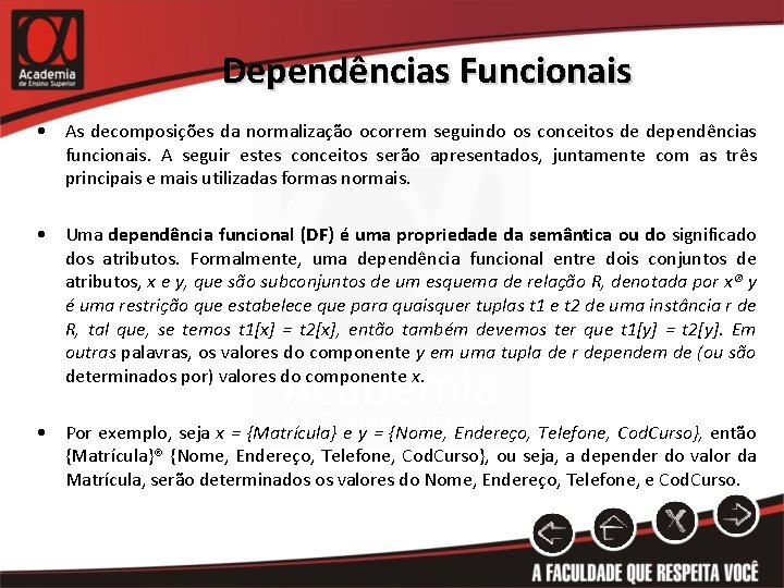 Dependências Funcionais • As decomposições da normalização ocorrem seguindo os conceitos de dependências funcionais.