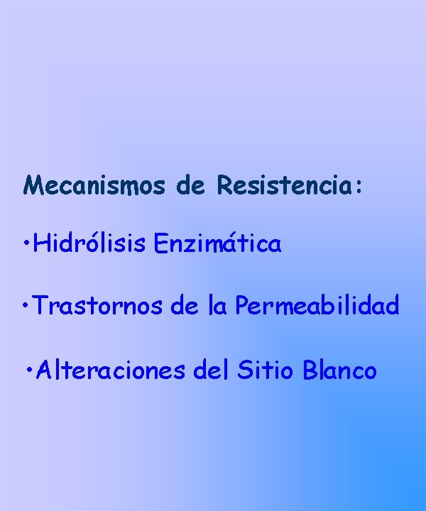 Mecanismos de Resistencia: • Hidrólisis Enzimática • Trastornos de la Permeabilidad • Alteraciones del