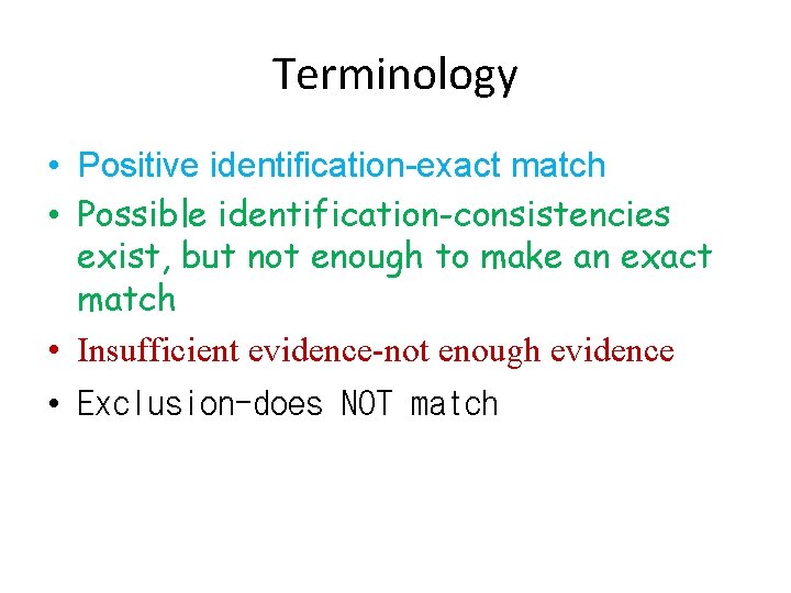 Terminology • Positive identification-exact match • Possible identification-consistencies exist, but not enough to make