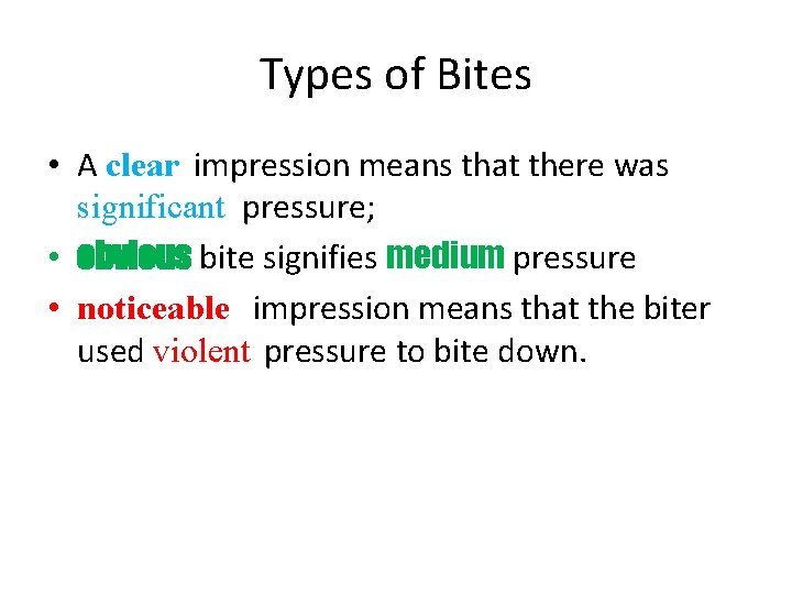 Types of Bites • A clear impression means that there was significant pressure; •