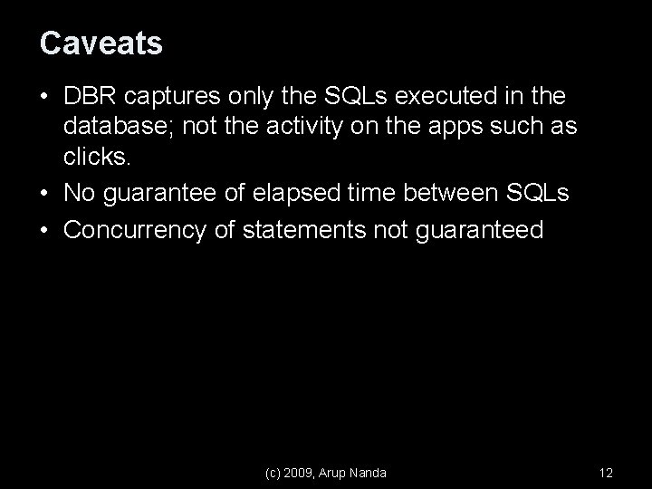 Caveats • DBR captures only the SQLs executed in the database; not the activity