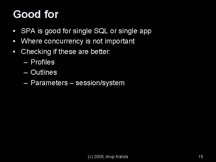 Good for • SPA is good for single SQL or single app • Where