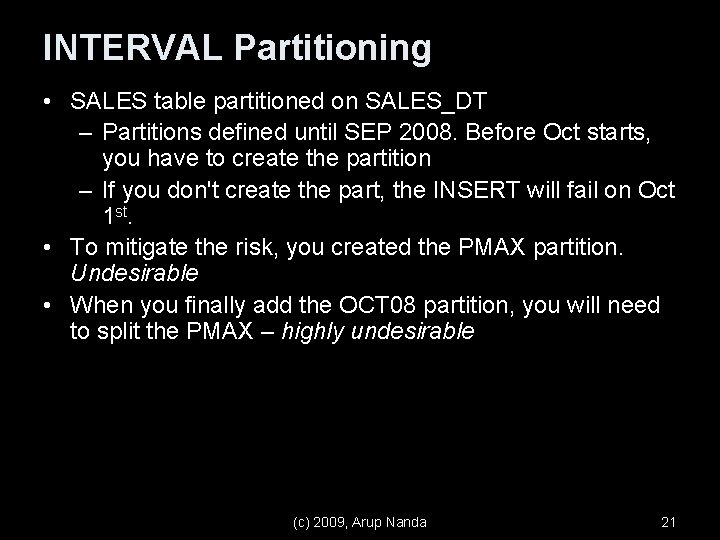 INTERVAL Partitioning • SALES table partitioned on SALES_DT – Partitions defined until SEP 2008.