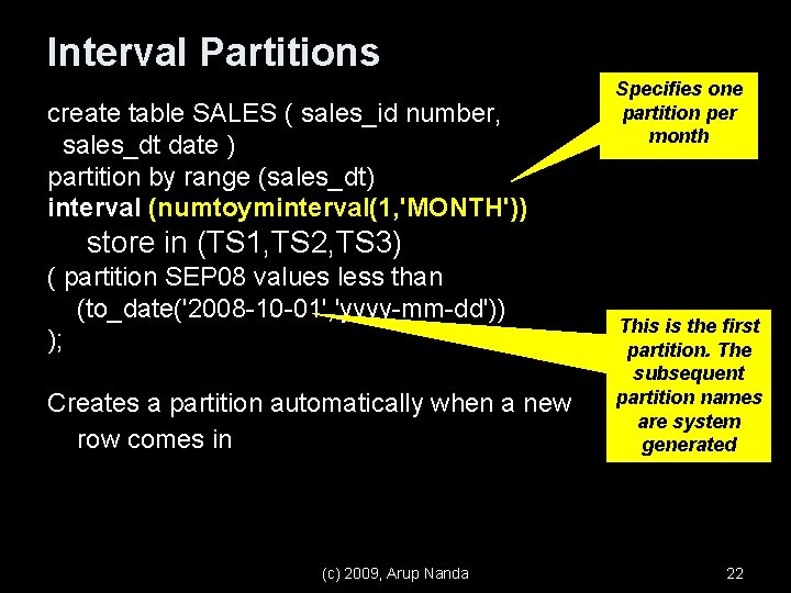 Interval Partitions create table SALES ( sales_id number, sales_dt date ) partition by range