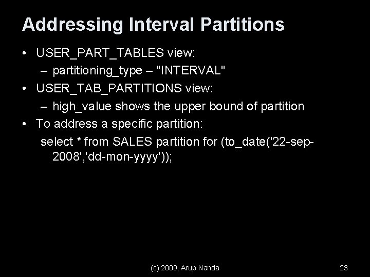 Addressing Interval Partitions • USER_PART_TABLES view: – partitioning_type – "INTERVAL" • USER_TAB_PARTITIONS view: –