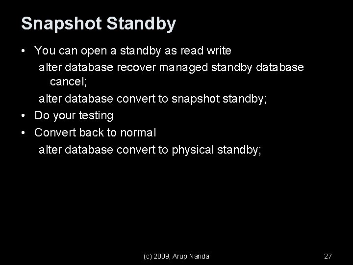 Snapshot Standby • You can open a standby as read write alter database recover