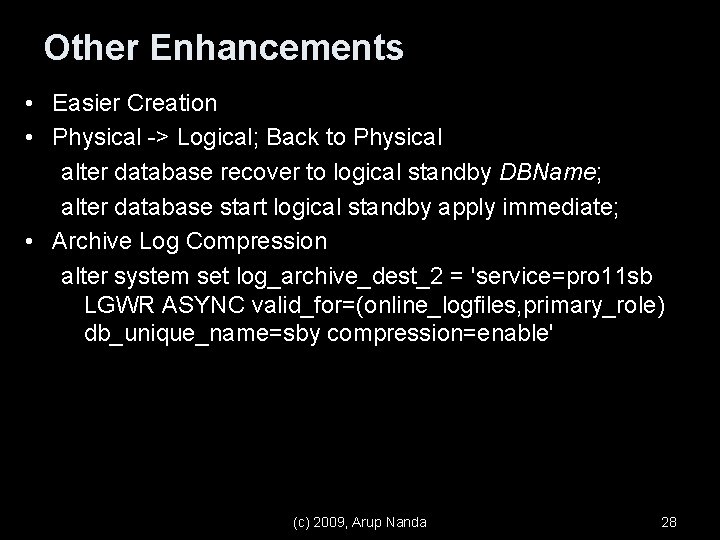 Other Enhancements • Easier Creation • Physical -> Logical; Back to Physical alter database