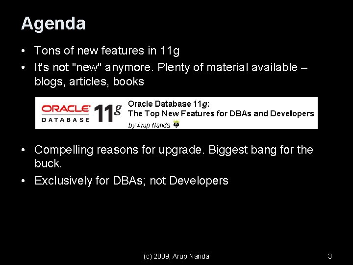 Agenda • Tons of new features in 11 g • It's not "new" anymore.