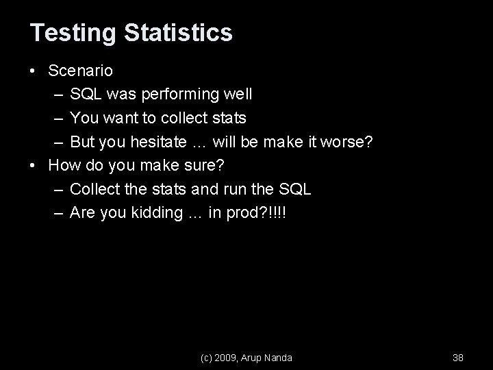 Testing Statistics • Scenario – SQL was performing well – You want to collect