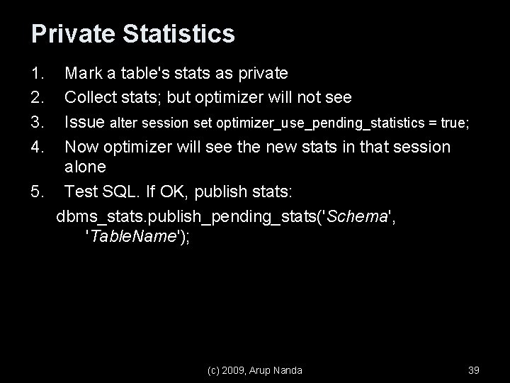 Private Statistics 1. 2. 3. 4. Mark a table's stats as private Collect stats;