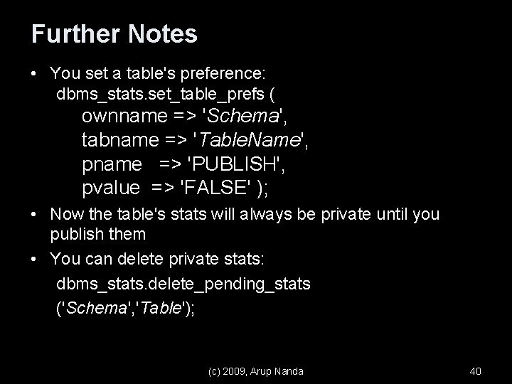 Further Notes • You set a table's preference: dbms_stats. set_table_prefs ( ownname => 'Schema',