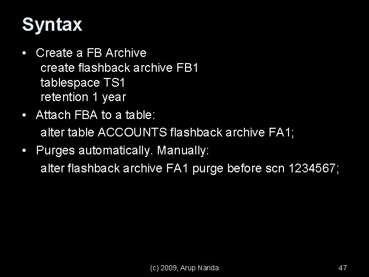 Syntax • Create a FB Archive create flashback archive FB 1 tablespace TS 1