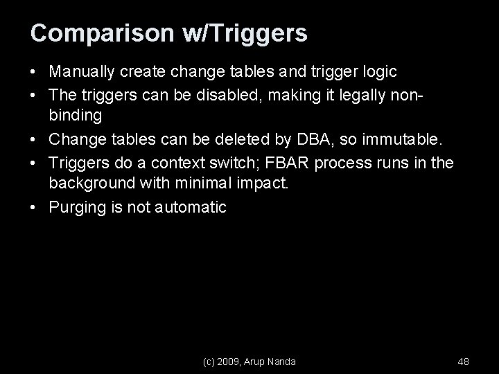 Comparison w/Triggers • Manually create change tables and trigger logic • The triggers can