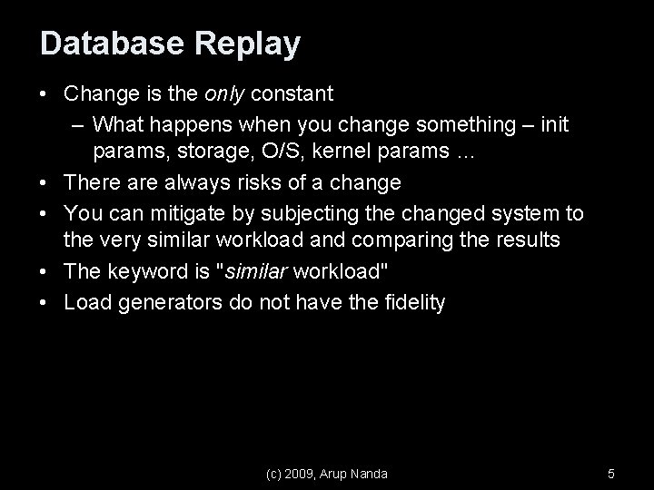 Database Replay • Change is the only constant – What happens when you change