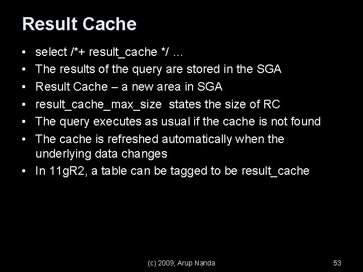 Result Cache • • • select /*+ result_cache */ … The results of the