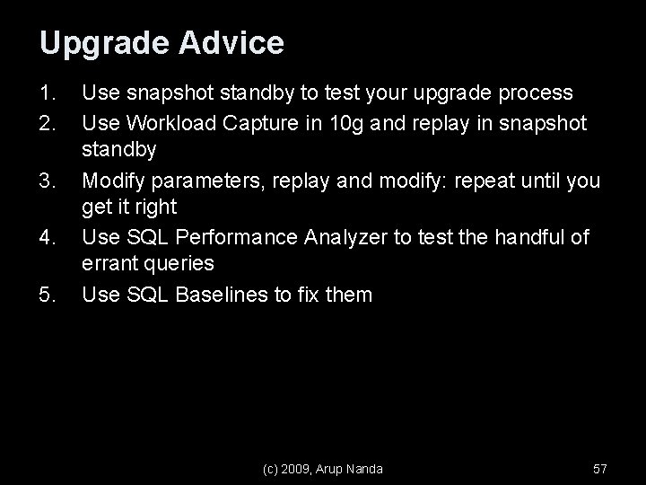 Upgrade Advice 1. 2. 3. 4. 5. Use snapshot standby to test your upgrade