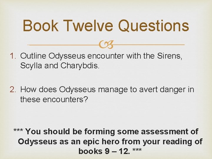 Book Twelve Questions 1. Outline Odysseus encounter with the Sirens, Scylla and Charybdis. 2.