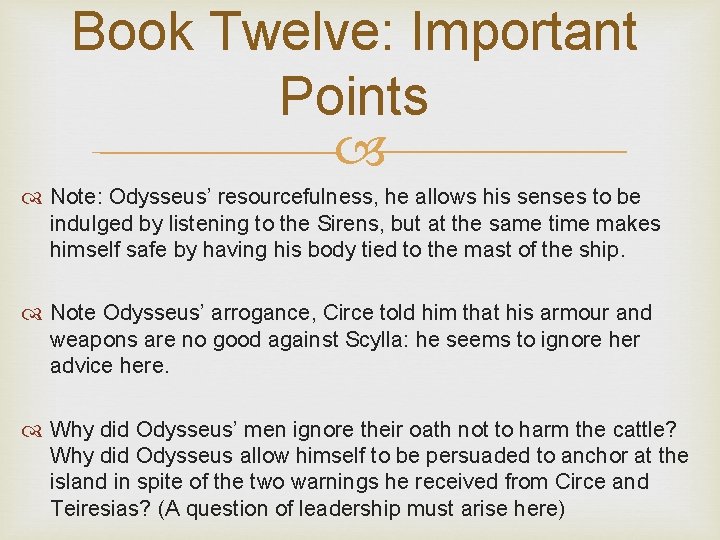 Book Twelve: Important Points Note: Odysseus’ resourcefulness, he allows his senses to be indulged