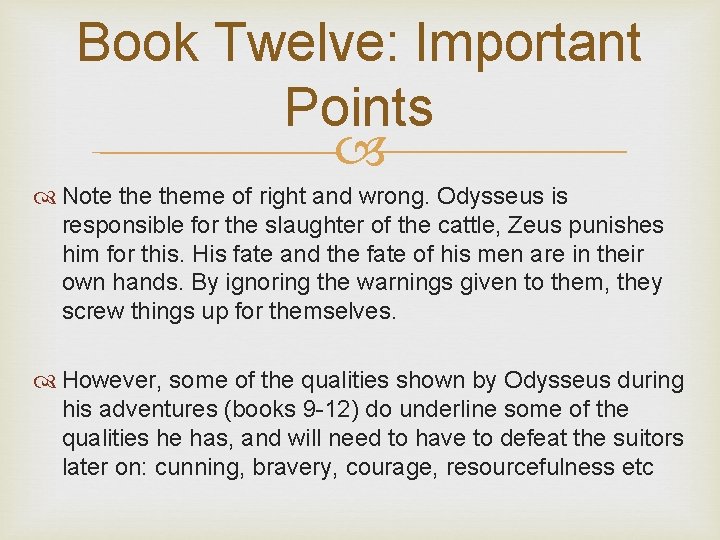 Book Twelve: Important Points Note theme of right and wrong. Odysseus is responsible for