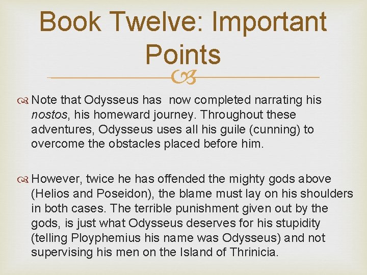 Book Twelve: Important Points Note that Odysseus has now completed narrating his nostos, his