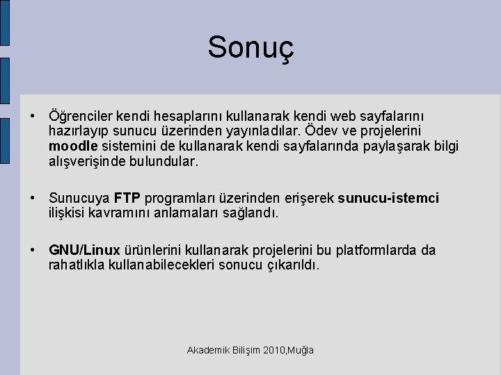 Sonuç • Öğrenciler kendi hesaplarını kullanarak kendi web sayfalarını hazırlayıp sunucu üzerinden yayınladılar. Ödev