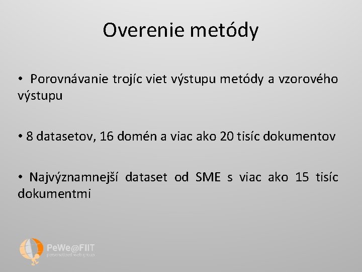 Overenie metódy • Porovnávanie trojíc viet výstupu metódy a vzorového výstupu • 8 datasetov,